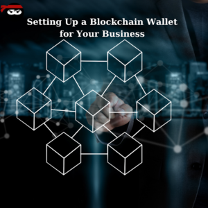 Setting Up a Blockchain Wallet for Your Business